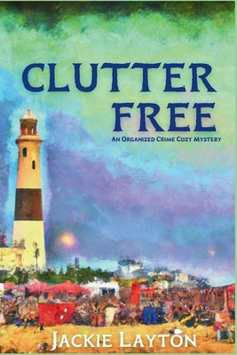 Clutter Free: An Organized Crime Cozy Mystery by Layton, Jackie