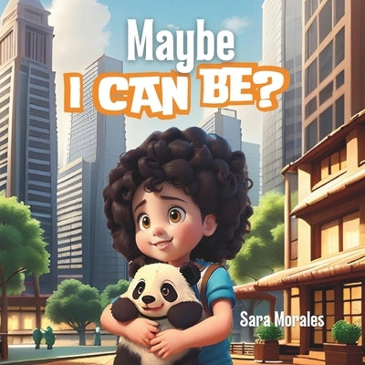 Maybe I Can Be? by Morales, Sara