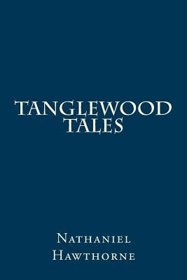 Tanglewood Tales by Hawthorne, Nathaniel