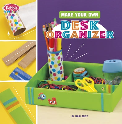 Make Your Own Desk Organizer by Bolte, Mari