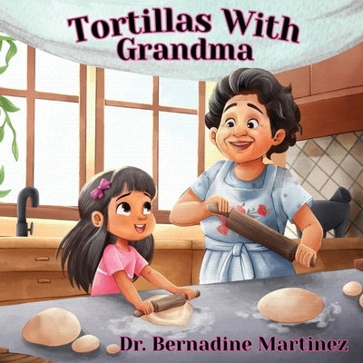 Tortillas With Grandma by Martinez, Bernadine
