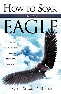 How To Soar Like An Eagle by Derienzo, Pastor Susan