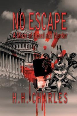 No Escape: A Maze of Greed and Murder by Charles, H. H.