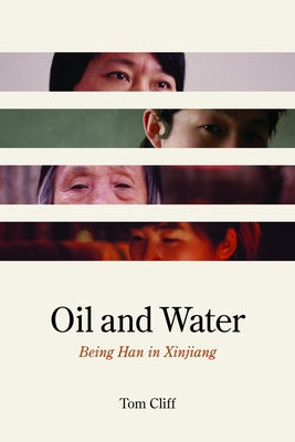 Oil and Water: Being Han in Xinjiang by Cliff, Tom