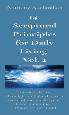 14 Scriptural Principles for Daily Living Vol. 2: "Your words are a flashlight to light the path ahead of me and keep me from stumbling." [Psalm 119:1 by Adefarakan, Anthony
