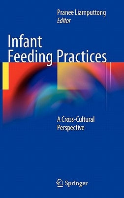 Infant Feeding Practices: A Cross-Cultural Perspective by Liamputtong, Pranee