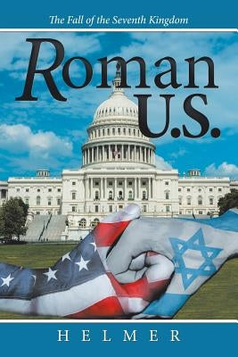 Roman U.S.: The Fall of the Seventh Kingdom by Helmer