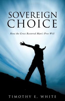 Sovereign Choice by White, Timothy E.