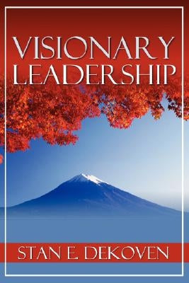 Visionary Leadership by Dekoven, Stan