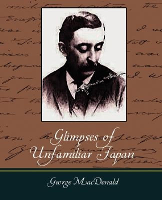 Glimpses of Unfamiliar Japan by Lafcadio Hearn, Hearn