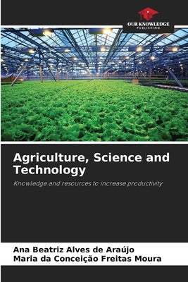 Agriculture, Science and Technology by Alves de Araújo, Ana Beatriz