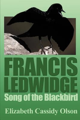 Francis Ledwidge: Song of the Blackbird by Olson, Elizabeth Cassidy