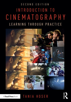 Introduction to Cinematography: Learning Through Practice by Hoser, Tania