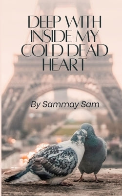 Deep with inside my cold dead heart by Sam, Sammay