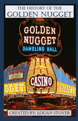 The History of the Golden Nugget Las Vegas by Stover, Logan
