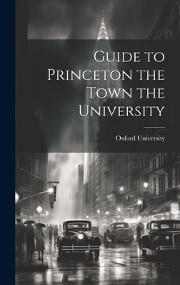 Guide to Princeton the Town the University by Oxford University