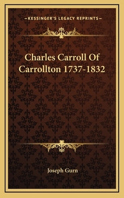 Charles Carroll of Carrollton 1737-1832 by Gurn, Joseph