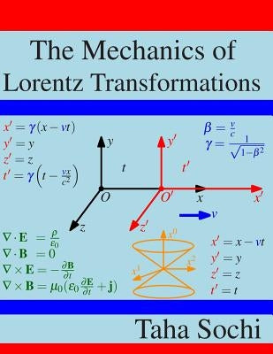 The Mechanics of Lorentz Transformations by Sochi, Taha