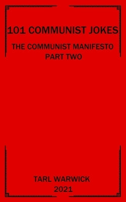 101 Communist Jokes: The Communist Manifesto Part Two by Warwick, Tarl