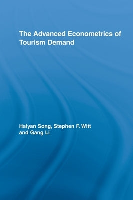 The Advanced Econometrics of Tourism Demand by Song, Haiyan