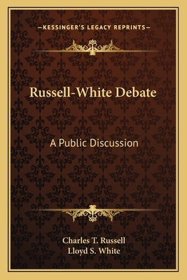 Russell-White Debate: A Public Discussion by Russell, Charles T.