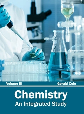 Chemistry: An Integrated Study (Volume III) by Cole, Gerald