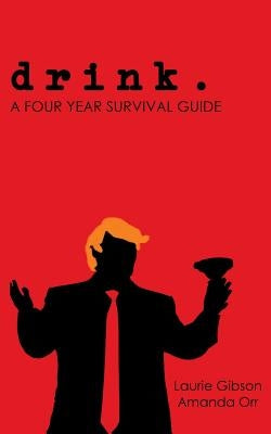 drink.: A Four Year Survival Guide by Orr, Amanda