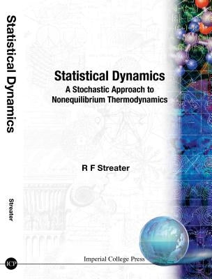 Statistical Dynamics: A Stochastic Approach to Nonequilibrium Thermodynamics by Streater, Ray F.