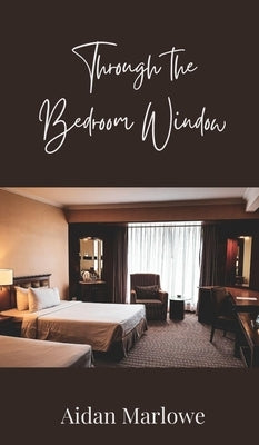 Through the Bedroom Window by Marlowe, Aidan