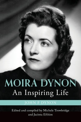 Moira Dynon: An Inspiring Life by Dynon, John Francis