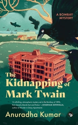 The Kidnapping of Mark Twain a Bombay Mystery by Kumar, Anuradha