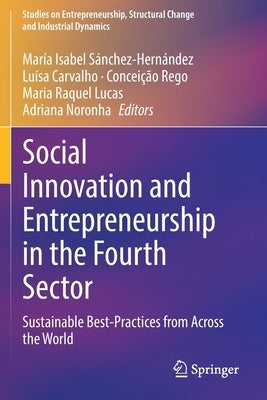 Social Innovation and Entrepreneurship in the Fourth Sector: Sustainable Best-Practices from Across the World by Sánchez-Hernández, María Isabel