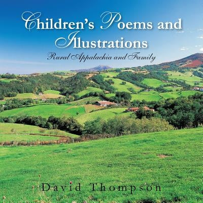 Children's Poems and Illustrations: Rural Appalachia and Family by Thompson, David