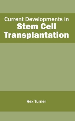 Current Developments in Stem Cell Transplantation by Turner, Rex