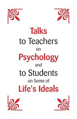 Talks To Teachers On Psychology: And To Students On Some Of Life's Ideals by James, William