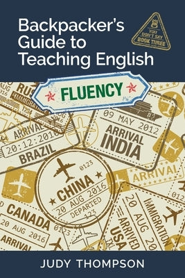 Backpacker's Guide to Teaching English Book 3 Fluency: You Don't Say by Thompson, Judy
