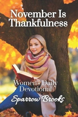 November is Thankfulness: Women's Daily Devotional by Morrow, Sienna