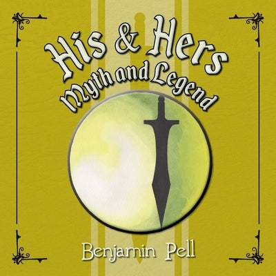 His & Hers Myth and Legend by Pell, Benjamin