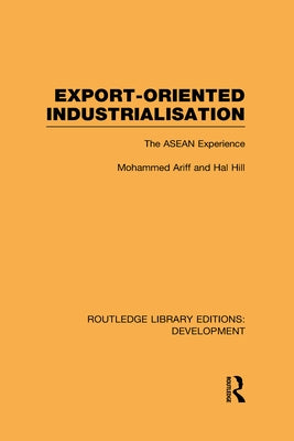 Export-Oriented Industrialisation: The ASEAN Experience by Ariff, Mohammed