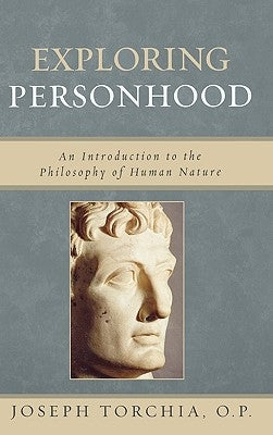 Exploring Personhood: An Introduction to the Philosophy of Human Nature by Torchia, Op Joseph