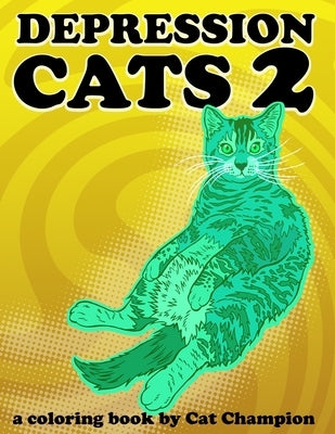 Depression Cats 2: A coloring book by Cat Champion by Champion, Cat