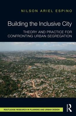 Building the Inclusive City: Theory and Practice for Confronting Urban Segregation by Espino, Nilson Ariel