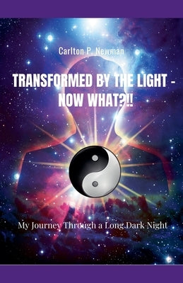 Transformed by the Light - Now What ?!! by Newman, Carlton