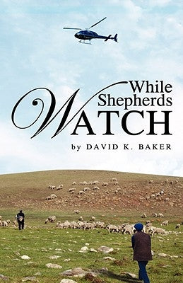 While Shepherds Watch by Baker, David K.