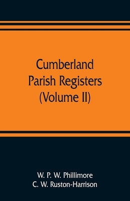Cumberland parish registers (Volume II) by P. W. Phillimore, W.
