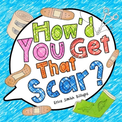 How'd You Get That Scar? by Billups, Erica Smith