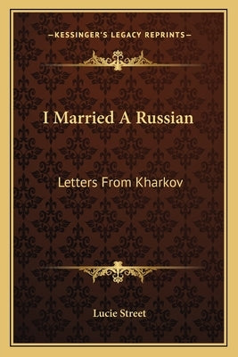 I Married a Russian: Letters from Kharkov by Street, Lucie