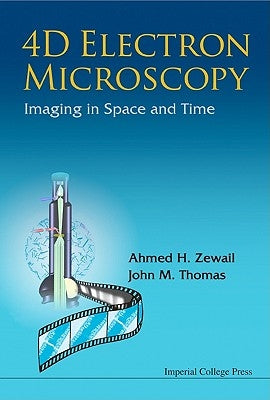 4D Electron Microscopy: Imaging in Space and Time by Zewail, Ahmed H.