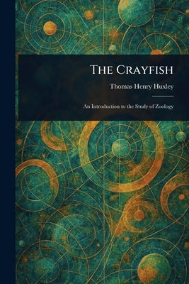 The Crayfish by Huxley, Thomas Henry