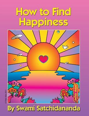 How to Find Happiness by Satchidananda, Swami